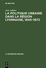 La politique urbaine dans la région lyonnaise, 1945–1972