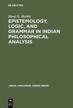 Epistemology, Logic, and Grammar in Indian Philosophical Analysis