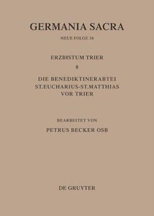 Die Bistümer der Kirchenprovinz Trier. Das Erzbistum Trier 8. Die Benediktinerabtei St. Eucharius - St. Matthias vor Trier