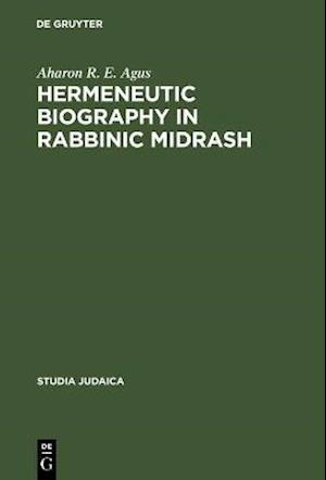 Hermeneutic Biography in Rabbinic Midrash