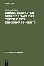 Kirche gestalten - Schleiermachers Theorie des Kirchenregiments