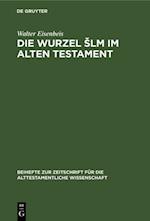 Die Wurzel Šlm im Alten Testament