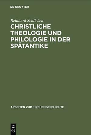 Christliche Theologie und Philologie in der Spätantike