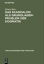 Das Skandalon als Grundlagenproblem der Dogmatik