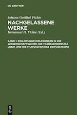 Einleitungsvorlesungen in die Wissenschaftslehre, die transcendentale Logik und die Thatsachen des Bewusstseins