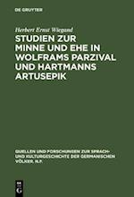 Studien zur Minne und Ehe in Wolframs Parzival und Hartmanns Artusepik