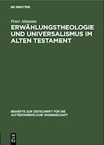 Erwählungstheologie und Universalismus im Alten Testament