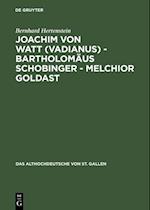 Joachim von Watt (Vadianus) - Bartholomäus Schobinger - Melchior Goldast