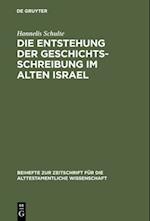 Die Entstehung der Geschichtsschreibung im Alten Israel