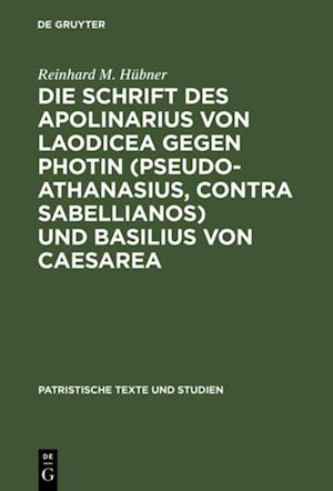 Die Schrift des Apolinarius von Laodicea gegen Photin (Pseudo-Athanasius, Contra Sabellianos) und Basilius von Caesarea