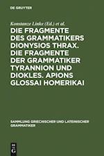 Die Fragmente des Grammatikers Dionysios Thrax. Die Fragmente der Grammatiker Tyrannion und Diokles. Apions Glossai Homerikai