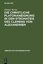 Die christliche Platonaneignung in den Stromateis des Clemens von Alexandrien