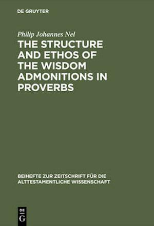 Structure and Ethos of the Wisdom Admonitions in Proverbs