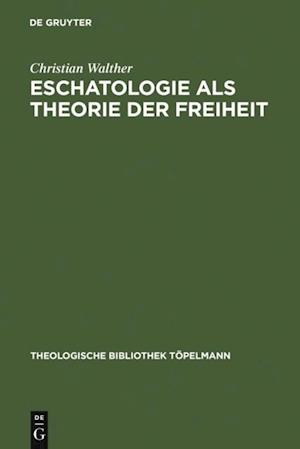 Eschatologie als Theorie der Freiheit