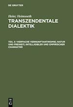 Vierfache Vernunftantinomie; Natur und Freiheit; intelligibler und empirischer Charakter