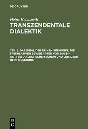 Das Ideal der reinen Vernunft; die spekulativen Beweisarten vom Dasein Gottes; dialektischer Schein und Leitideen der Forschung