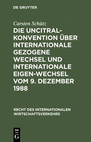 Die UNCITRAL-Konvention über Internationale Gezogene Wechsel und Internationale Eigen-Wechsel vom 9. Dezember 1988