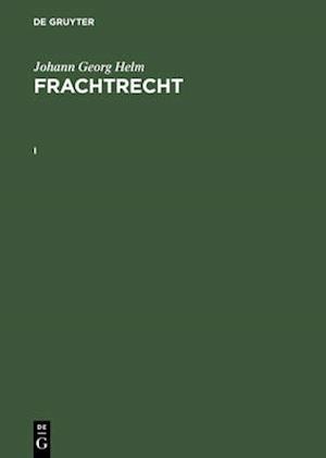 Johann Georg Helm: Frachtrecht. I