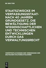 Staatszwecke im Verfassungsstaat - nach 40 Jahren Grundgesetz. Die Bewältigung der wissenschaftlichen und technischen Entwicklungen durch das Verwaltungsrecht