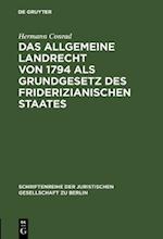 Das Allgemeine Landrecht von 1794 als Grundgesetz des friderizianischen Staates