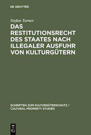 Das Restitutionsrecht des Staates nach illegaler Ausfuhr von Kulturgütern