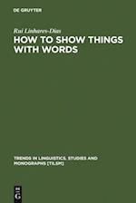 How to Show Things with Words