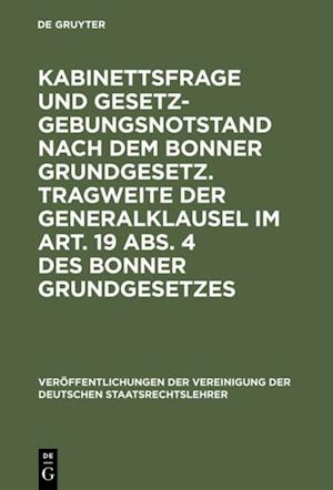 Kabinettsfrage und Gesetzgebungsnotstand nach dem Bonner Grundgesetz. Tragweite der Generalklausel im Art. 19 Abs. 4 des Bonner Grundgesetzes