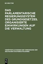 Das parlamentarische Regierungssystem des Grundgesetzes. Organisierte Einwirkungen auf die Verwaltung