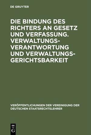 Die Bindung des Richters an Gesetz und Verfassung. Verwaltungsverantwortung und Verwaltungsgerichtsbarkeit