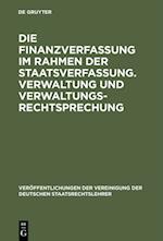 Die Finanzverfassung im Rahmen der Staatsverfassung. Verwaltung und Verwaltungsrechtsprechung