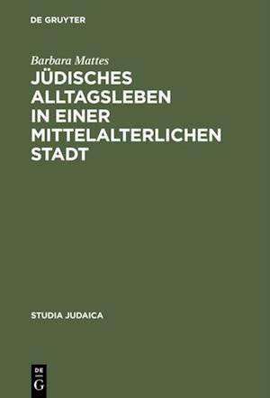 Jüdisches Alltagsleben in einer mittelalterlichen Stadt