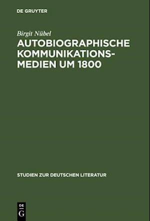 Autobiographische Kommunikationsmedien um 1800