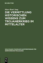 Die Vermittlung historischen Wissens zum Trojanerkrieg im Mittelalter