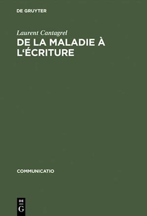 De la maladie à l''écriture