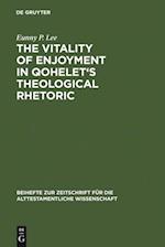 The Vitality of Enjoyment in Qohelet''s Theological Rhetoric