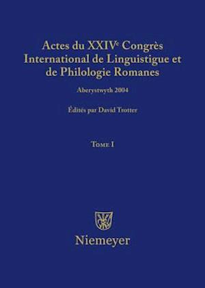 Actes du XXIV Congrès International de Linguistique et de Philologie Romanes. Tome I