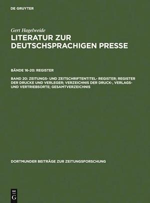 Zeitungs- und Zeitschriftentitel- Register; Register der Drucke und Verleger; Verzeichnis der Druck-, Verlags- und Vertriebsorte; Gesamtverzeichnis