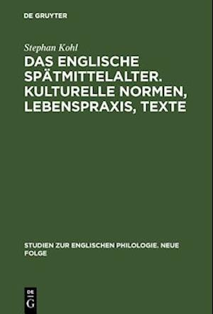 Das englische Spätmittelalter. Kulturelle Normen, Lebenspraxis, Texte