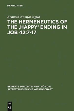 The Hermeneutics of the ''Happy'' Ending in Job 42:7-17