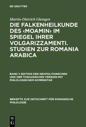 Die Falkenheilkunde des ‹Moamin› im Spiegel ihrer volgarizzamenti. Studien zur Romania Arabica