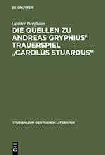 Die Quellen zu Andreas Gryphius'' Trauerspiel "Carolus Stuardus"