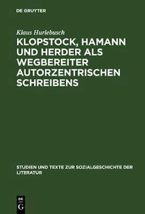 Klopstock, Hamann und Herder als Wegbereiter autorzentrischen Schreibens