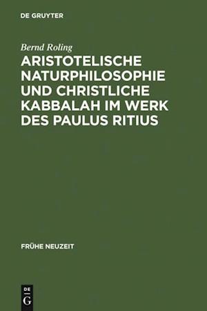 Aristotelische Naturphilosophie und christliche Kabbalah im Werk des Paulus Ritius