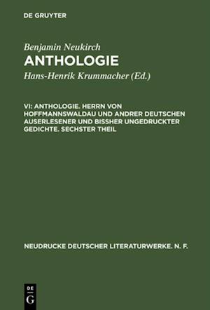 Anthologie. Herrn von Hoffmannswaldau und andrer Deutschen auserlesener und bißher ungedruckter Gedichte. Sechster Theil