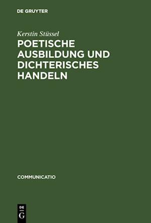 Poetische Ausbildung und dichterisches Handeln