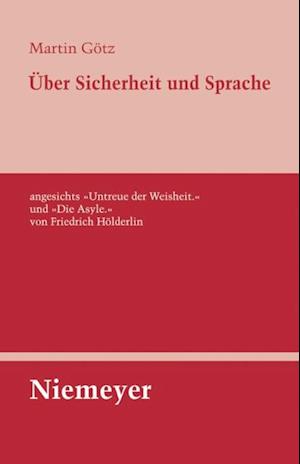 Über Sicherheit und Sprache angesichts »Untreue der Weisheit.« und »Die Asyle.« von Friedrich Hölderlin