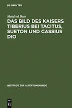 Das Bild des Kaisers Tiberius bei Tacitus, Sueton und Cassius Dio