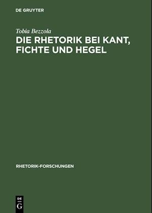 Die Rhetorik bei Kant, Fichte und Hegel