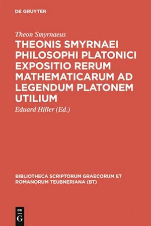 Theonis Smyrnaei Philosophi Platonici Expositio rerum mathematicarum ad legendum Platonem utilium