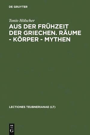 Aus der Frühzeit der Griechen. Räume - Körper - Mythen